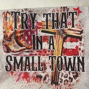 Try that in small town shirt size s m l xl or 2x